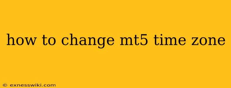 how to change mt5 time zone