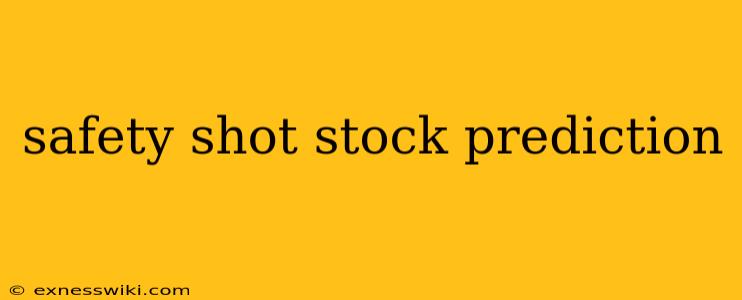 safety shot stock prediction